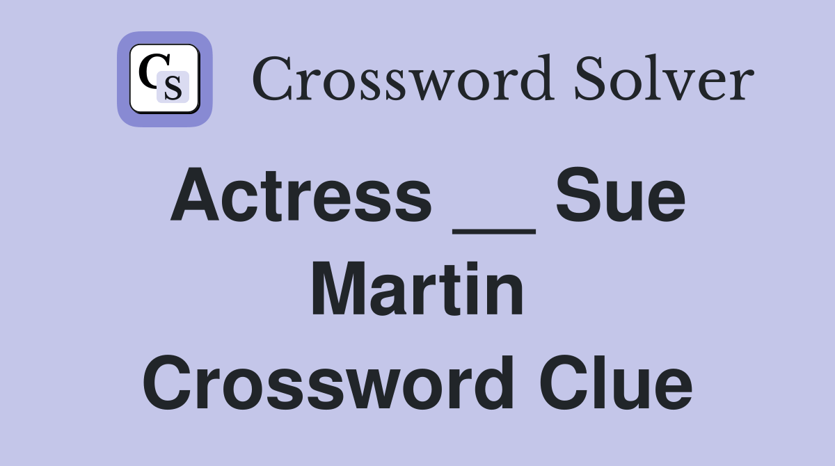 Actress __ Sue Martin Crossword Clue Answers Crossword Solver
